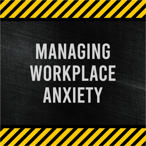 Managing Workplace Anxiety Workshop - Your Safety Is Our Business